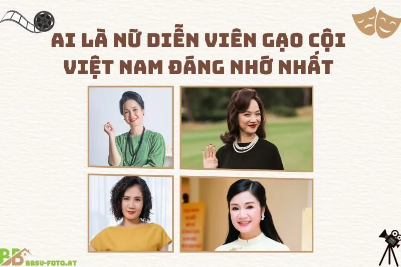 Ai là nữ diễn viên gạo cội Việt Nam đáng nhớ nhất trong lịch sử điện ảnh?