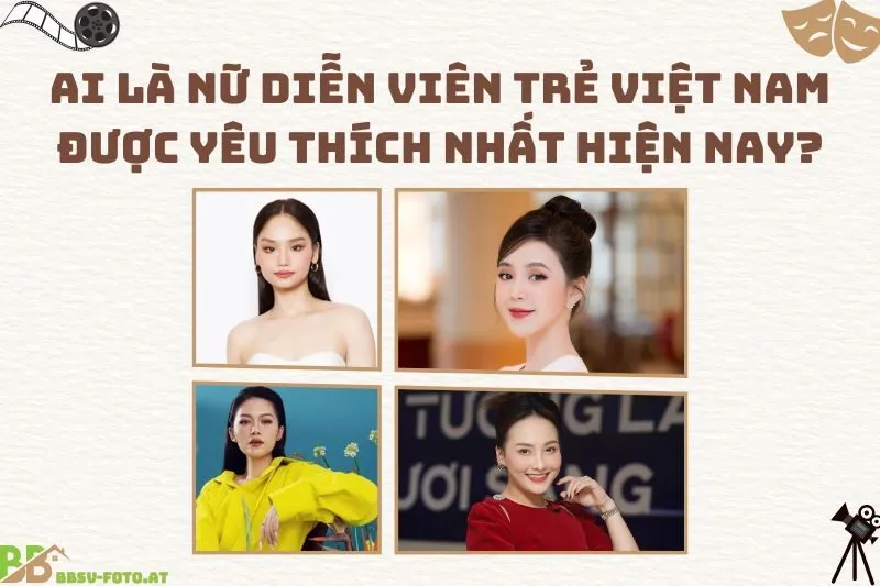 Ai Là Nữ Diễn Viên Trẻ Việt Nam Được Yêu Thích Nhất Hiện Nay?