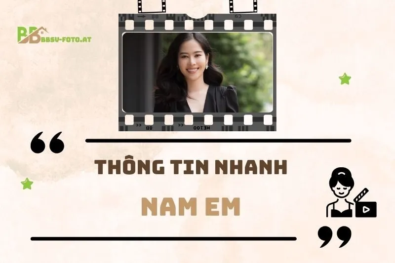 Thông tin nhanh về diễn viên Nam Em