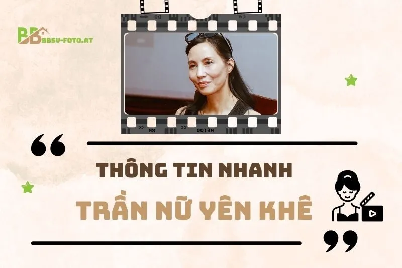 Thông Tin Nhanh Về Diễn Viên Trần Nữ Yên Khê
