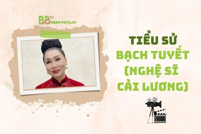 Tiểu sử diễn viên Bạch Tuyết: Cuộc đời và sự nghiệp 2025