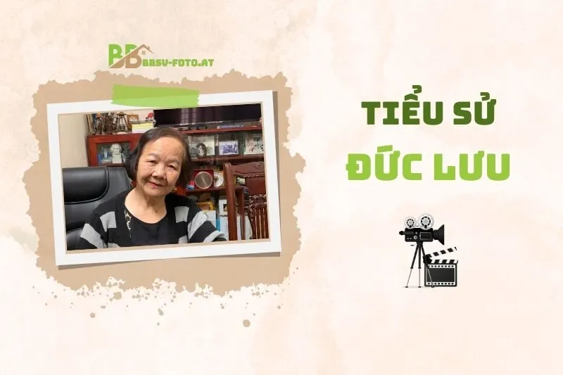 Tiểu sử diễn viên Đức Lưu 2025: Hành trình sự nghiệp và cuộc đời