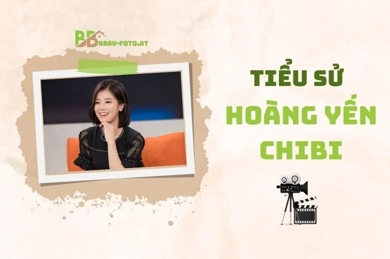 Tiểu sử diễn viên Hoàng Yến Chibi 2025: Hành trình từ ca hát đến diễn xuất