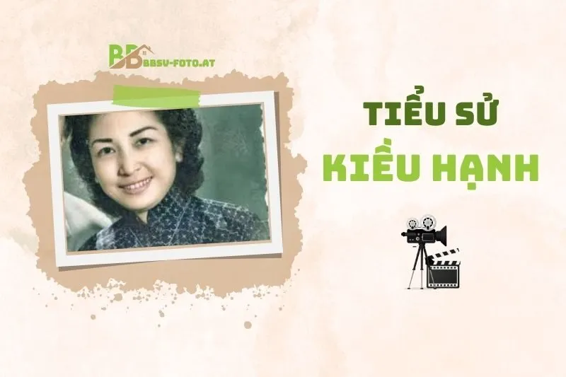 Tiểu sử diễn viên Kiều Hạnh 2025: Hành trình nghệ thuật và cuộc đời