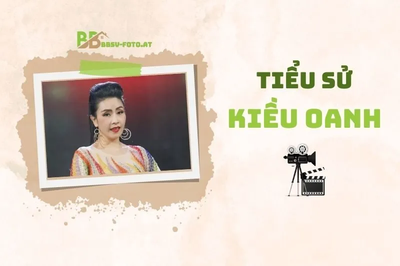 Tiểu sử diễn viên Kiều Oanh 2025: Sự nghiệp, Đời sống Và Thành tựu
