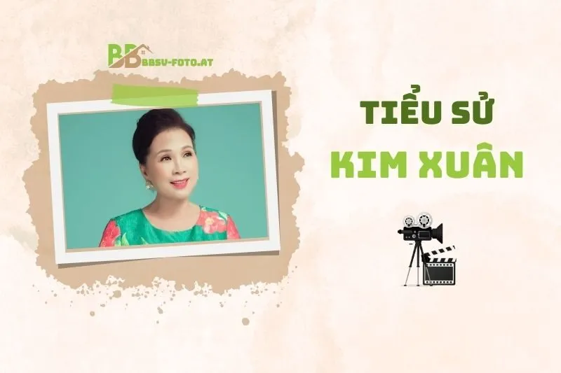 Tiểu sử diễn viên Kim Xuân 2025: Sự nghiệp, Gia đình Và Thành tựu