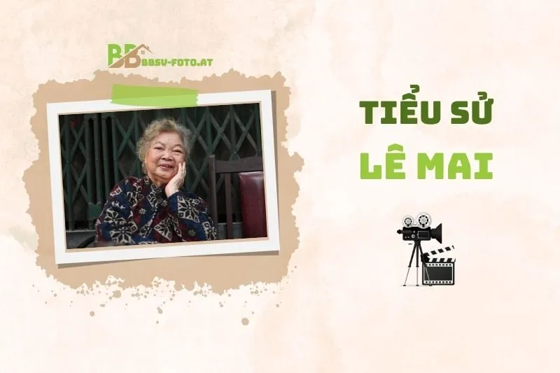 Tiểu sử diễn viên Lê Mai 2025: Sự nghiệp và cuộc đời nghệ thuật