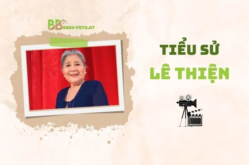 Tiểu sử diễn viên Lê Thiện 2025: Hành trình sự nghiệp và dấu ấn