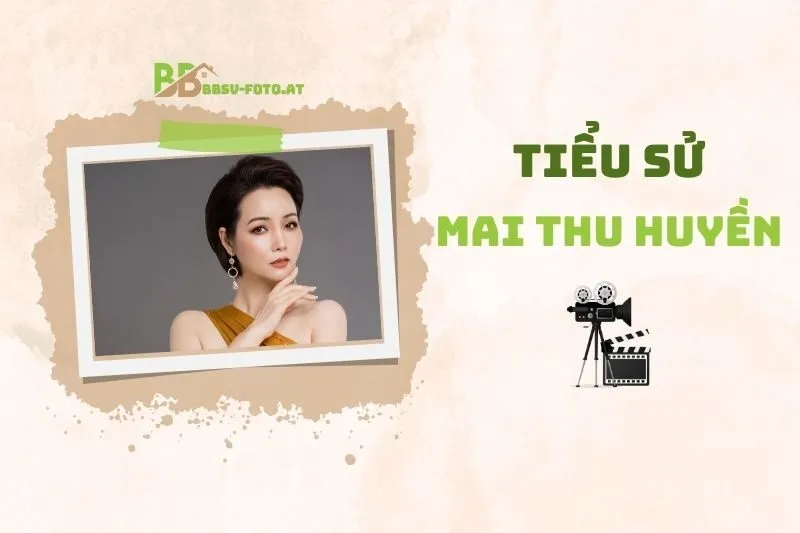 Tiểu sử diễn viên Mai Thu Huyền 2025: Sự nghiệp và Cuộc sống
