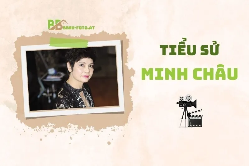 Tiểu sử diễn viên Minh Châu 2025: Sự nghiệp, Giải thưởng Và Đời tư