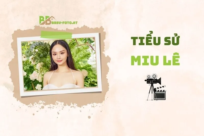 Tiểu sử diễn viên Miu Lê: Hành trình nổi bật trong sự nghiệp 2025