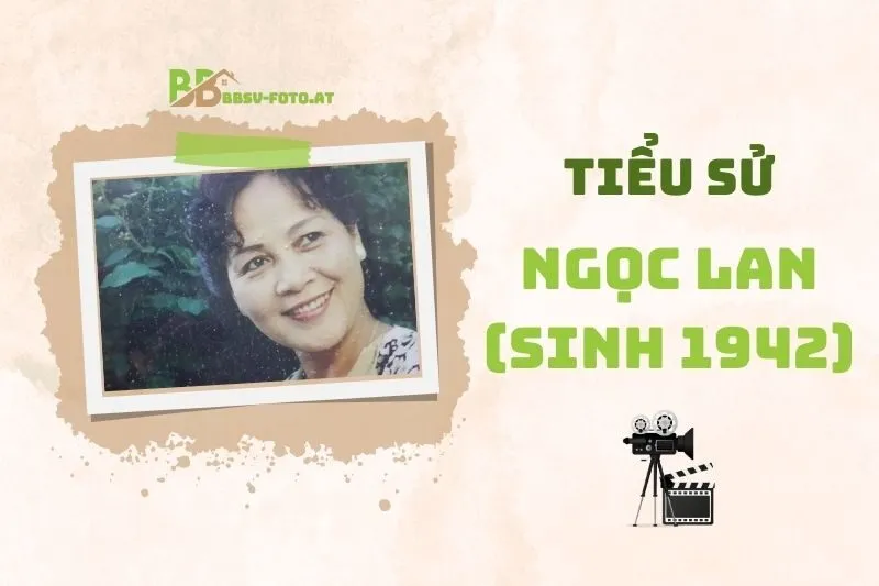 Tiểu sử diễn viên Ngọc Lan (sinh 1942): Sự nghiệp và cuộc sống 2025