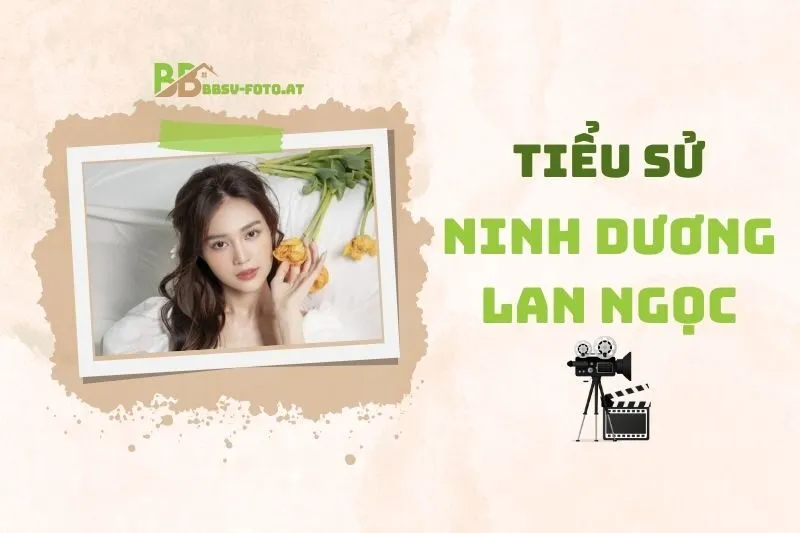 Tiểu sử diễn viên Ninh Dương Lan Ngọc: Sự nghiệp và cuộc sống 2025