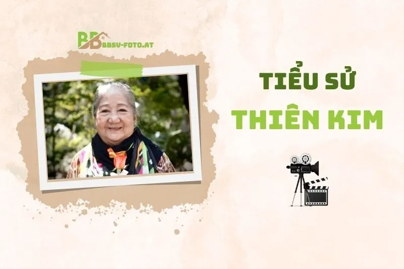 Tiểu sử diễn viên Thiên Kim 2025: Cuộc đời và sự nghiệp đáng nhớ