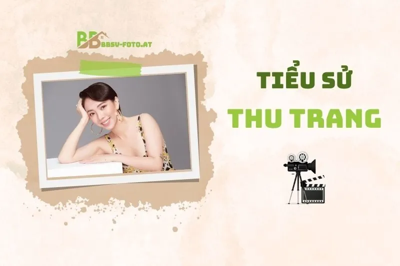 Tiểu sử diễn viên Thu Trang 2025: Hành trình và sự nghiệp nổi bật