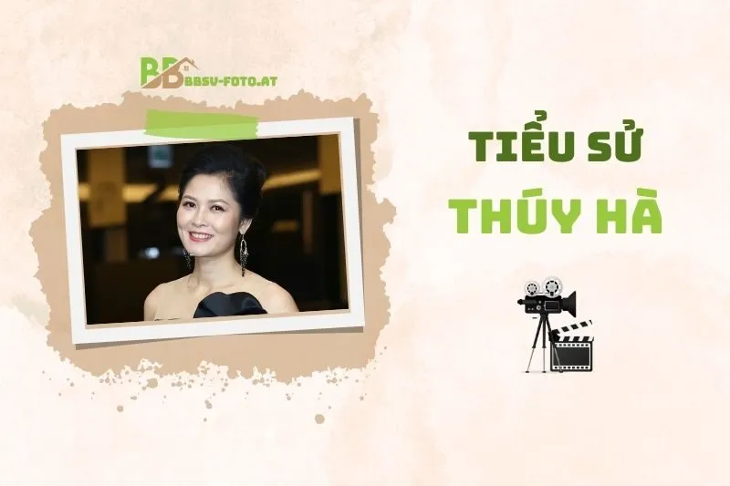 Tiểu sử diễn viên Thúy Hà 2025: Hành trình sự nghiệp và đời tư