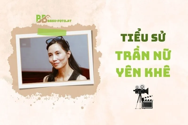 Tiểu Sử Diễn Viên Trần Nữ Yên Khê 2025: Sự Nghiệp Và Thành Tựu