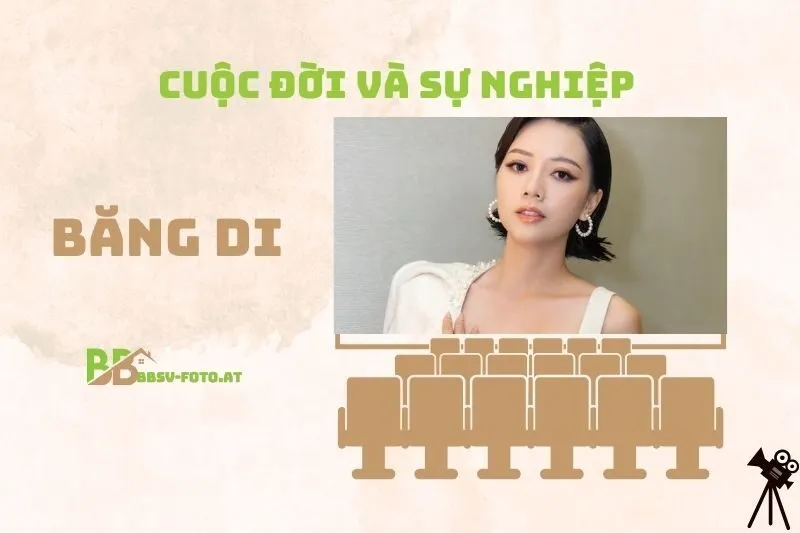 Tổng quan hành trình sự nghiệp diễn viên Băng Di