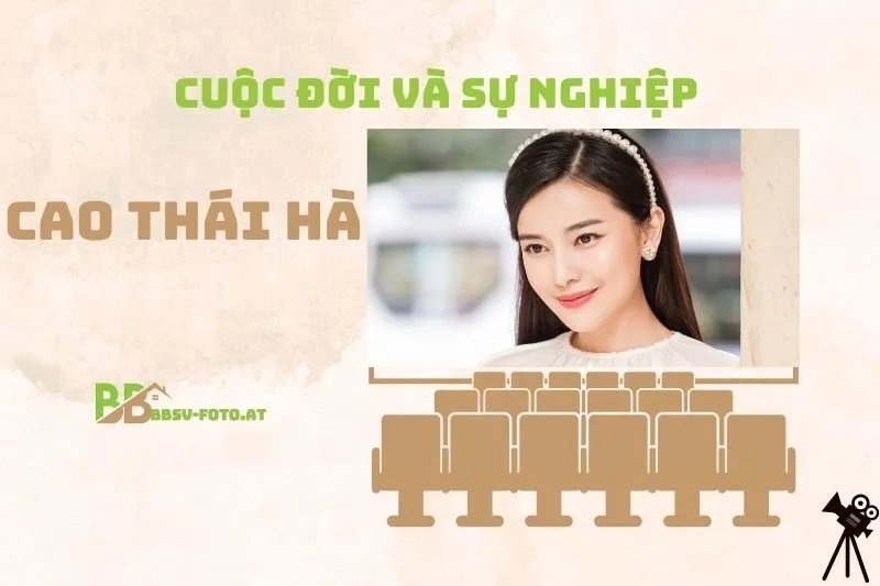 Tổng quan hành trình sự nghiệp diễn viên Cao Thái Hà