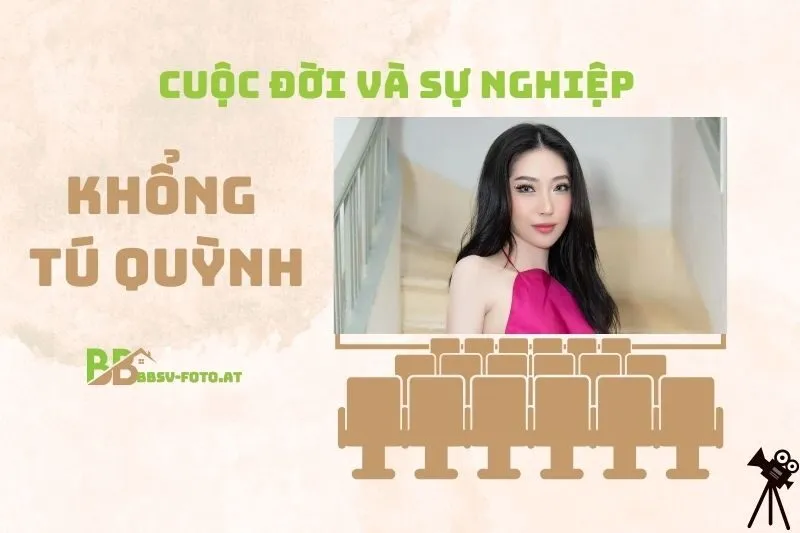 Tổng quan hành trình sự nghiệp diễn viên Khổng Tú Quỳnh