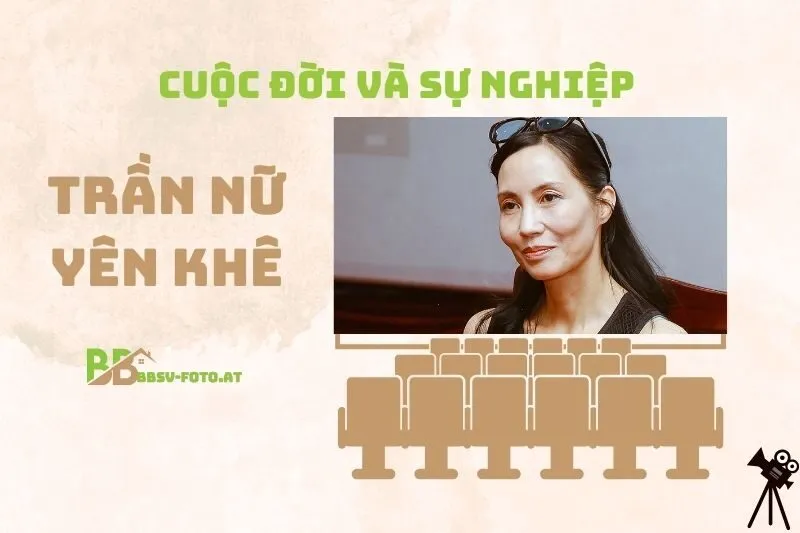 Tổng Quan Hành Trình Sự Nghiệp Diễn Viên Trần Nữ Yên Khê
