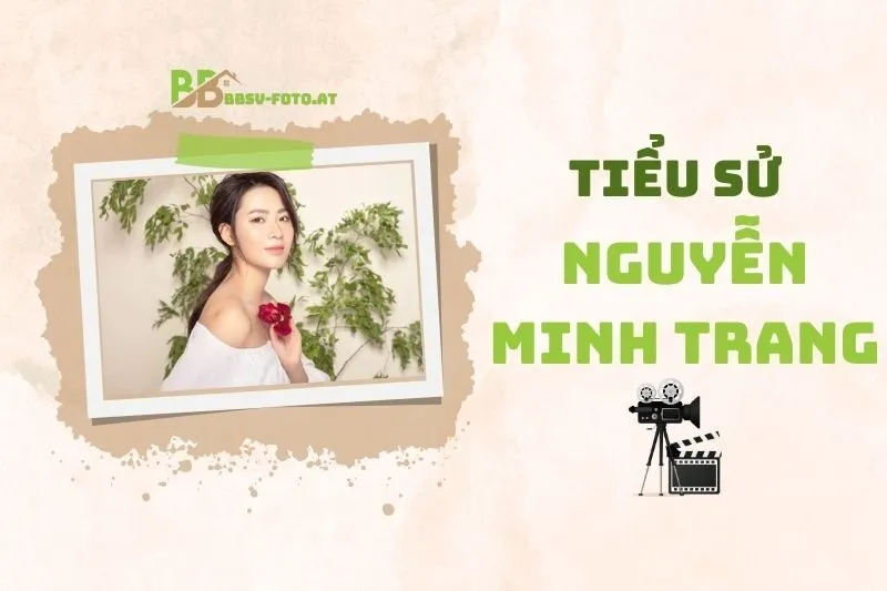 Tiểu Sử Diễn Viên Nguyễn Minh Trang: Hành Trình Và Sự Nghiệp 2025