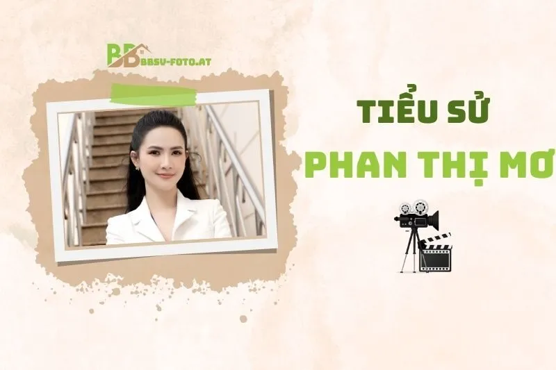 Tiểu sử diễn viên Phan Thị Mơ: Hành trình sắc đẹp và sự nghiệp 2025