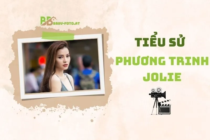 Diễn viên Phương Trinh Jolie 2025: Tiểu sử, sự nghiệp và đời tư