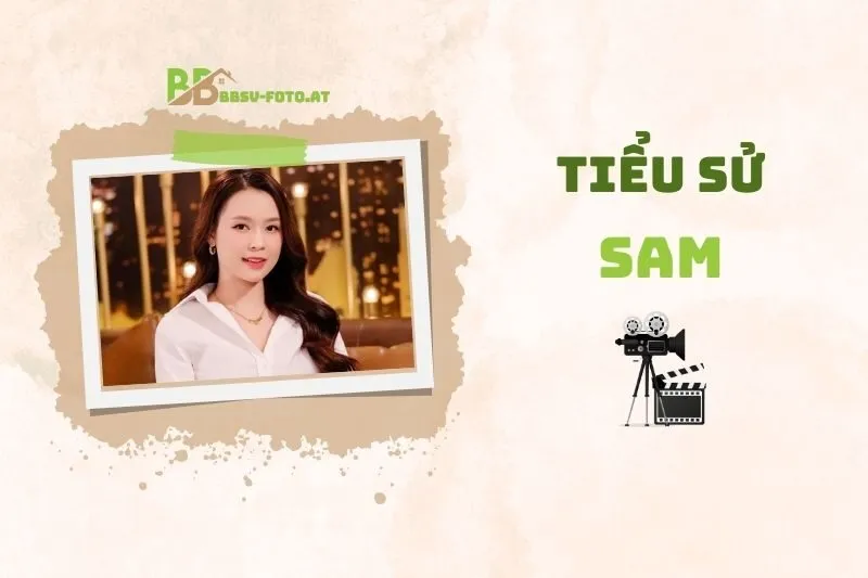 Tiểu sử diễn viên Sam 2025: Hành trình sự nghiệp và đời tư mới nhất