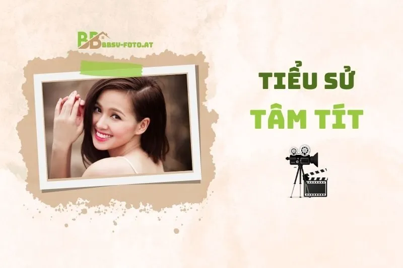 Tiểu sử diễn viên Tâm Tít 2025: Sự nghiệp và Cuộc sống cá nhân