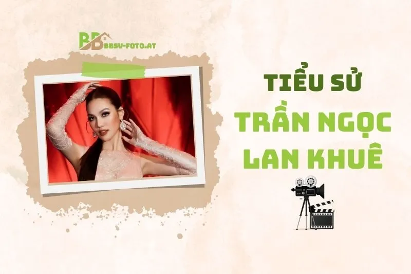 Tiểu sử diễn viên Trần Ngọc Lan Khuê 2025: Sự nghiệp Và Cuộc sống