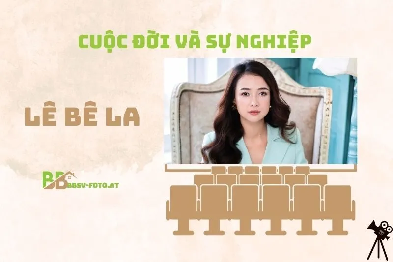 Tổng quan hành trình sự nghiệp diễn viên Lê Bê La